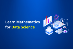 Learn essential mathematics for data science, including statistics, algebra, and calculus.