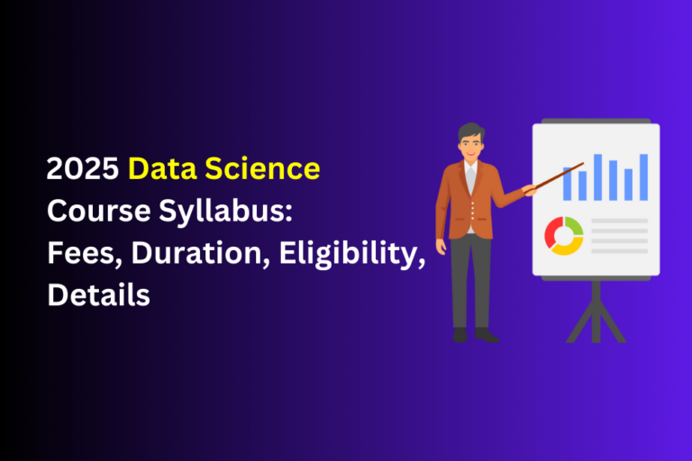 Want to master Data Science? Check out the 2025 course syllabus, fees, eligibility, and program duration. Enroll today!